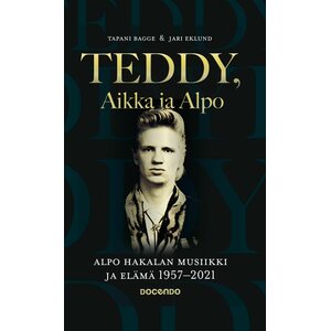 Tapani Bagge & Jari Eklund – Teddy, Aikka ja Alpo - Alpo Hakalan musiikki ja elämä 1957-2021 Kirja