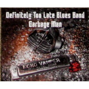 Definitely Too Late Blues Band – Garbage Man CD