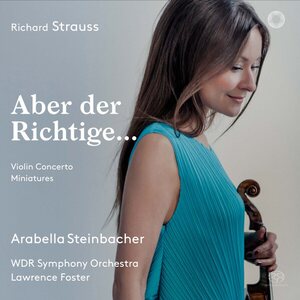 Richard Strauss, Arabella Steinbacher, WDR Symphony Orchestra*, Lawrence Foster – Aber Der Richtige.. CD