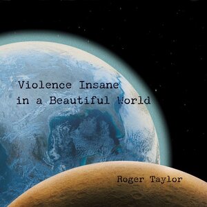 Roger Taylor – Violence Insane In A Beautiful World