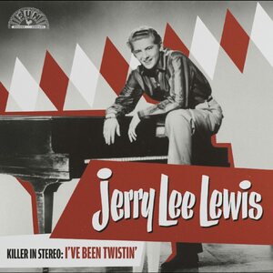 Jerry Lee Lewis – Killer In Stereo: I've Been Twistin'