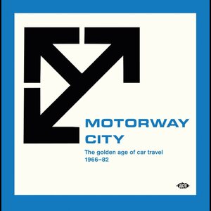 Various Artists – Motorway City (The Golden Age Of Car Travel 1966-82)
