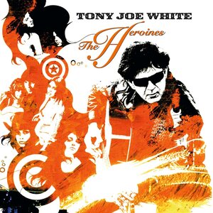 TONY JOE WHITE – The Heroines LP (Orange Vinyl)